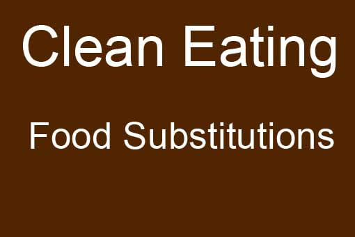 Clean Eating Food Substitution Chart