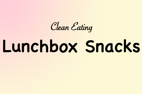 Clean Eating Lunchbox Snacks List